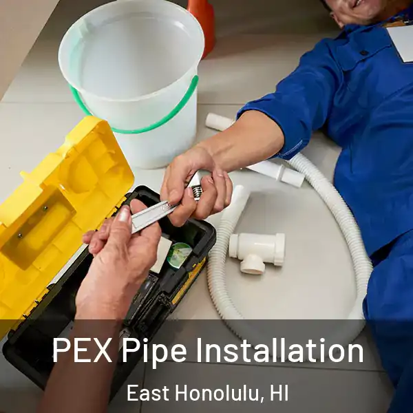  PEX Pipe Installation East Honolulu, HI